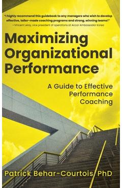 Coperta cărții 'Maximizing Organizational Performance: A Guide to Effective Performance Coaching - Patrick Behar-courtois'