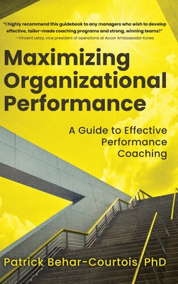 Maximizing Organizational Performance: A Guide to Effective Performance Coaching - Patrick Behar-courtois