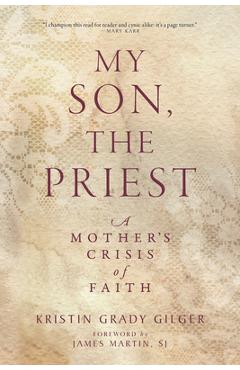 Poza produsului My Son, the Priest: A Mother's Crisis of Faith - Kristin Grady Gilger