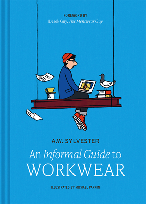 An Informal Guide to Workwear: Form, Function and Fashion - A. W. Sylvester