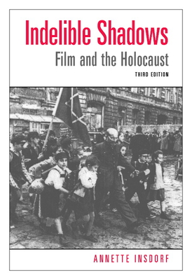 Indelible Shadows: Film and the Holocaust - Annette Insdorf