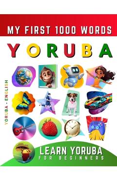 Coperta cărții 'Learn Yoruba for Beginners, My First 1000 Words: Bilingual Yoruba - English Language Learning Book for Kids & Adults -'