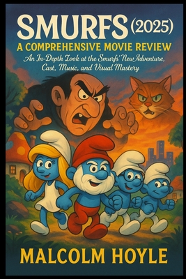 Smurfs (2025): A Comprehensive Movie Review: An In-Depth Look at the Smurfs' New Adventure, Cast, Music, and Visual Mastery - Malcolm Hoyle
