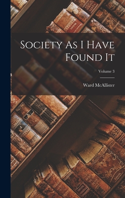Society As I Have Found It; Volume 3 - Ward Mcallister