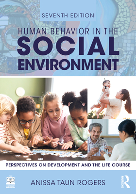 Human Behavior in the Social Environment: Perspectives on Development and the Life Course - Anissa Rogers