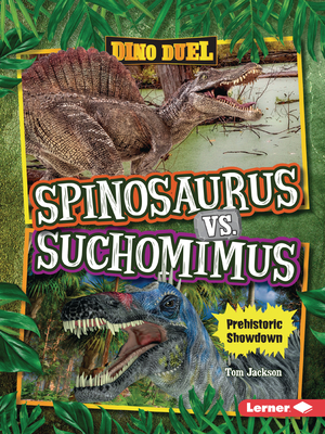 Spinosaurus vs. Suchomimus: Prehistoric Showdown - Tom Jackson