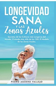 Coperta cărții 'Longevidad Sana y las Zonas Azules: Secretos de las Culturas más Longevas del Mundo, Viviendo Más Allá de los 100: El'