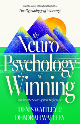 The Neuropsychology of Winning: Unlocking the Science of Peak Performance - Denis Waitley