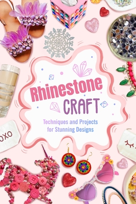 Rhinestone Craft: Techniques and Projects for Stunning Designs - James Thomas