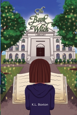 The Book Witch: An Urban Fantasy Coming-of-Age Novel - K. L. Baxton
