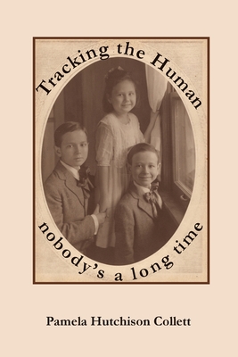 Tracking the Human: nobody's a long time - Pamela Collett