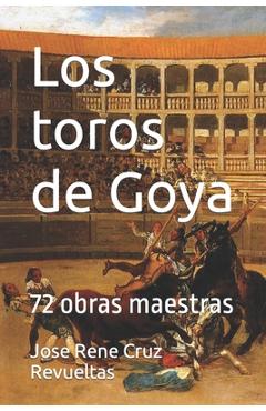Coperta cărții 'Los toros de Goya: 72 obras maestras - Jose Rene Cruz Revueltas'