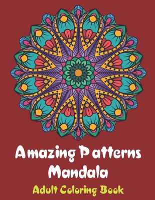 Amazing Patterns Mandala Adult Coloring Book: Coloring books for adults fantastic geometric mandala Stress Relieving Patterns Paperback for men and wo - Issam Bakkali Flash4