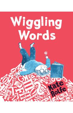 Poza produsului Wiggling Words: Loving Language with Dyslexia - Kate Rolfe