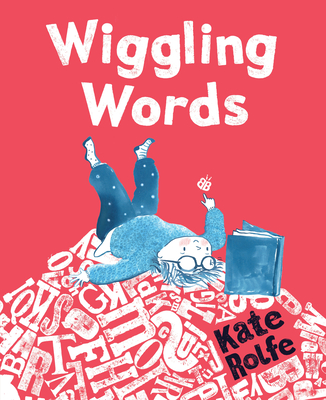 Wiggling Words: Loving Language with Dyslexia - Kate Rolfe