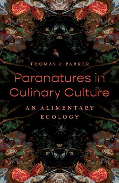 Poza produsului Paranatures in Culinary Culture: An Alimentary Ecology - Thomas R. Parker