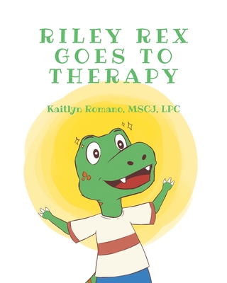 Riley Rex Goes to Therapy - Kaitlyn Romano Mscj Lpc
