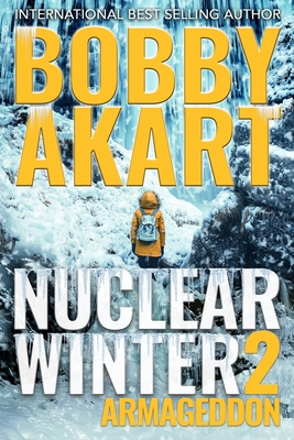Nuclear Winter Armageddon: Post Apocalyptic Survival Thriller - Bobby Akart