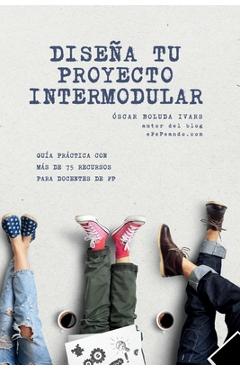 Coperta cărții 'Diseña tu proyecto intermodular: Guía práctica para docentes de FP con más de 75 recursos - Óscar Boluda Ivars'