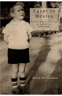 Poza produsului Egypt to Mexico: A Gay Man's Journey in Addiction and Faith - David Mcclanahan