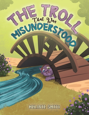 The Troll That Was Misunderstood - Melanie Smith