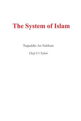 Coperta cărții 'The System of Islam (Nidham Al Islam) - Taqiuddin An Nabhani'