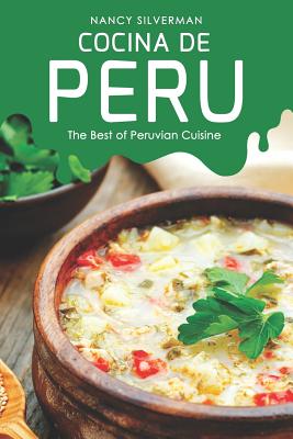 Cocina de Peru: The Best of Peruvian Cuisine - Nancy Silverman