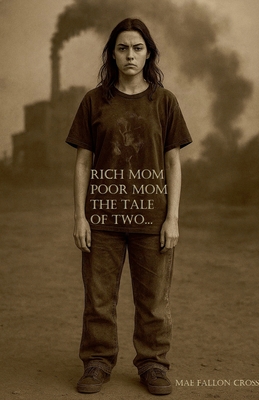 Rich Mom, Poor Mom, the Tale of Two... - Mae Fallon Cross