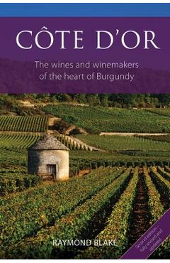 Poza produsului Côte d'Or: The Wines and Winemakers of the Heart of Burgundy - Raymond Blake