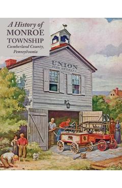 Poza produsului A History of Monroe Township, Cumberland County, Pennsylvania - Monroe Township Historians