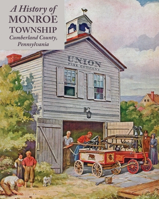 A History of Monroe Township, Cumberland County, Pennsylvania - Monroe Township Historians