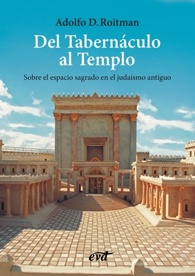 Del Tabernáculo al Templo - Adolfo D. Roitman