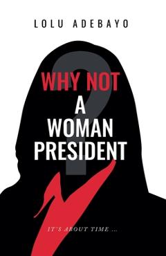 Coperta cărții 'Why not a Woman President - Lolu Adebayo'