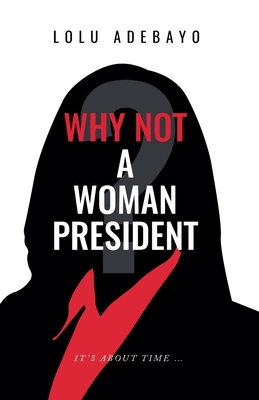 Why not a Woman President - Lolu Adebayo