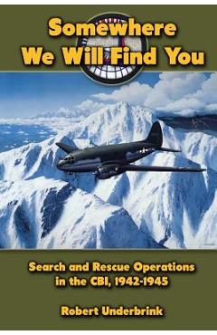Poza produsului Somewhere We Will Find You: Search and Rescue Operations in the CBI, 1942-1945 - Thomas Houlihan