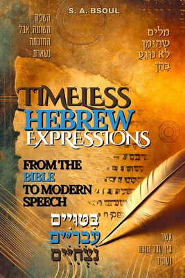 Timeless Hebrew Expressions: From the Bible to Modern Speech - S. A. Bsoul