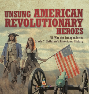 Unsung American Revolutionary Heroes US War for Independence Grade 7 Children's American History - 
