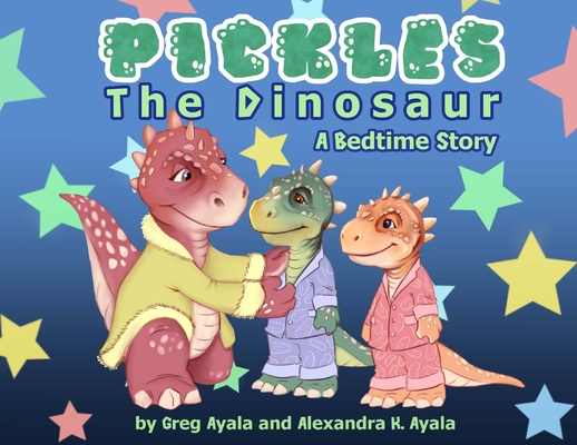Pickles The Dinosaur A Bedtime Story - Greg Ayala