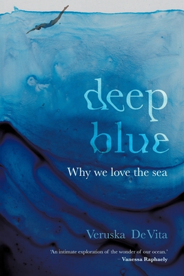 DEEP BLUE - Why we love the sea - Veruska De Vita