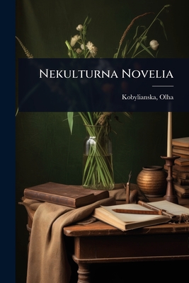 Nekulturna Novelia - Kobylianska Olha 1863-1942