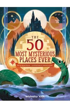 Poza produsului The 50 Most Mysterious Places Ever - Brian Freschi