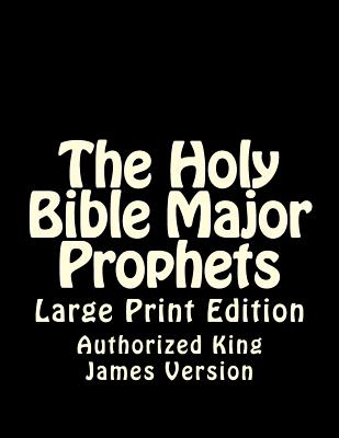The Holy Bible Major Prophets: Large Print Edition - Authorized King James Version