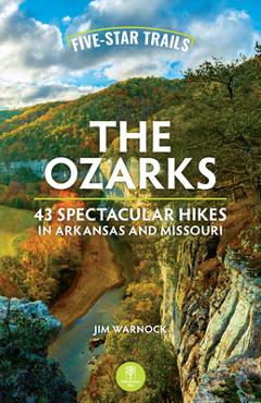 Poza produsului Five-Star Trails: The Ozarks: 43 Spectacular Hikes in Arkansas and Missouri - Jim Warnock