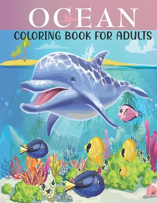 Ocean Coloring Book For Adults: An Adults Coloring Book With Ocean Collection, Stress Remissive, and Relaxation. - Book House