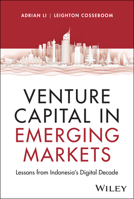 Venture Capital in Emerging Markets: Lessons from Indonesia's Digital Decade - Adrian Li