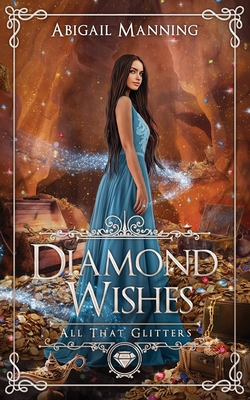 Diamond Wishes: An Aladdin Retelling - Abigail Manning