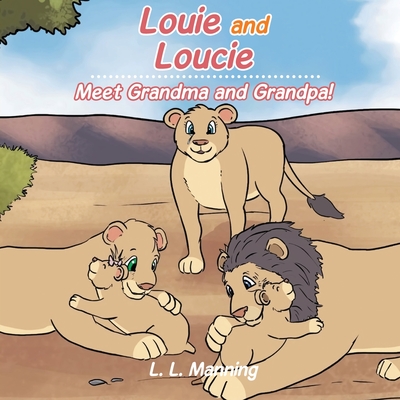 Louie and Loucie: Meet Grandma and Grandpa! - L. L. Manning