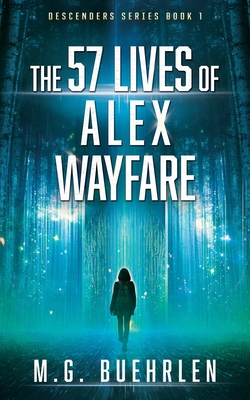 The 57 Lives of Alex Wayfare - M. G. Buehrlen