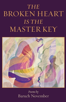 The Broken Heart Is the Master Key: poems - Baruch November