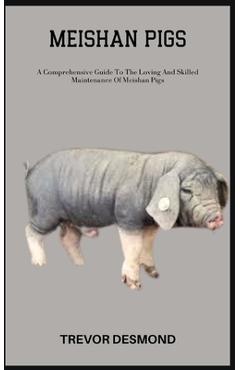 Poza produsului Meishan Pigs: A Comprehensive Guide To The Loving And Skilled Maintenance Of Meishan Pigs - Trevor Desmond
